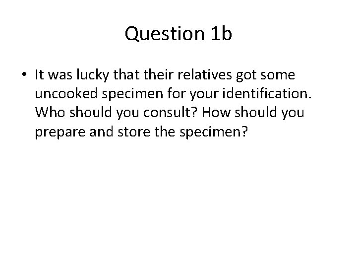 Question 1 b • It was lucky that their relatives got some uncooked specimen