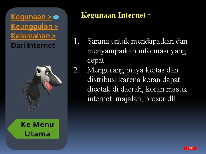Kegunaan > Keunggulan > Kelemahan > Dari Internet Kegunaan Internet : 1. Sarana untuk