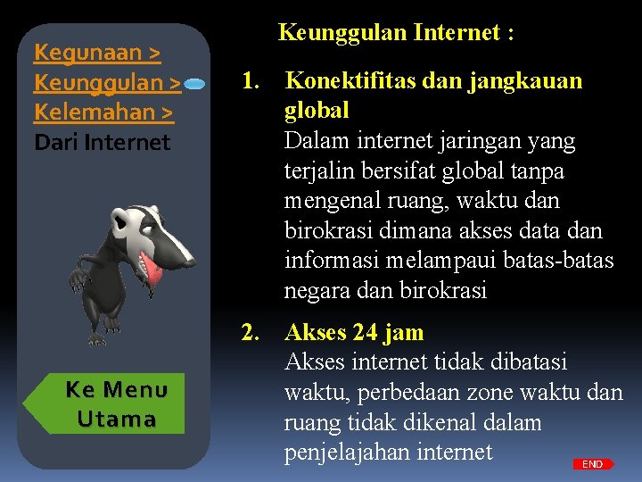 Kegunaan > Keunggulan > Kelemahan > Dari Internet Ke Menu Utama Keunggulan Internet :