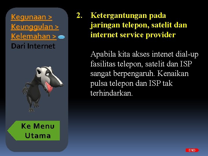 Kegunaan > Keunggulan > Kelemahan > Dari Internet 2. Ketergantungan pada jaringan telepon, satelit