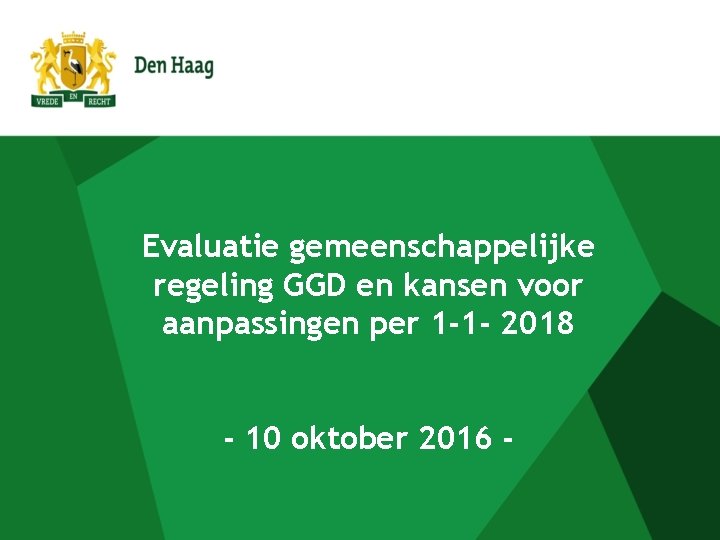 Evaluatie gemeenschappelijke regeling GGD en kansen voor aanpassingen per 1 -1 - 2018 -