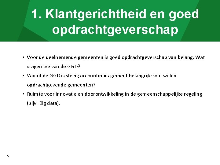 1. Klantgerichtheid en goed opdrachtgeverschap • Voor de deelnemende gemeenten is goed opdrachtgeverschap van