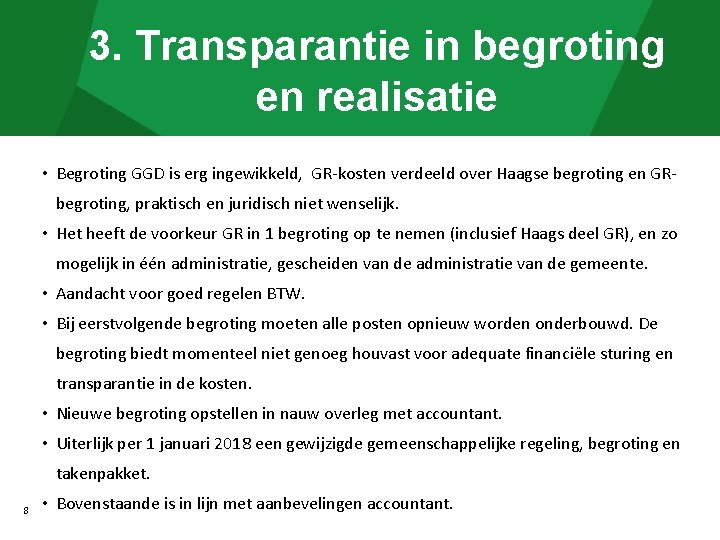 3. Transparantie in begroting en realisatie • Begroting GGD is erg ingewikkeld, GR-kosten verdeeld