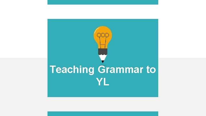 Teaching Grammar to YL 