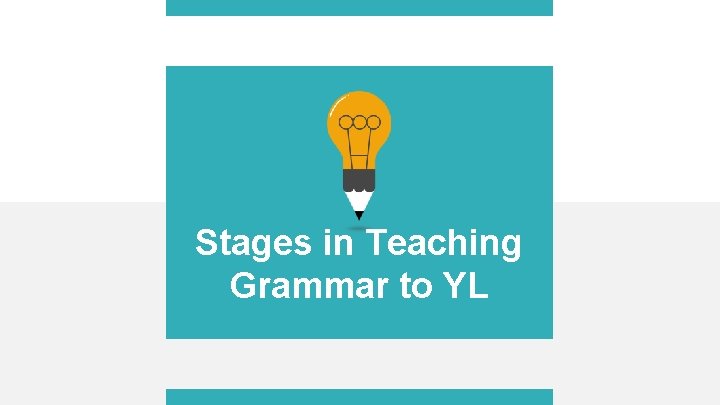 Stages in Teaching Grammar to YL 