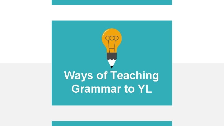 Ways of Teaching Grammar to YL 