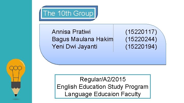 The 10 th Group Annisa Pratiwi Bagus Maulana Hakim Yeni Dwi Jayanti (15220117) (15220244)