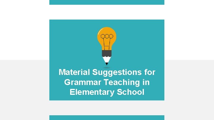 Material Suggestions for Grammar Teaching in Elementary School 
