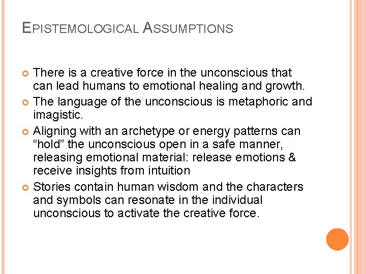 EPISTEMOLOGICAL ASSUMPTIONS There is a creative force in the unconscious that can lead humans