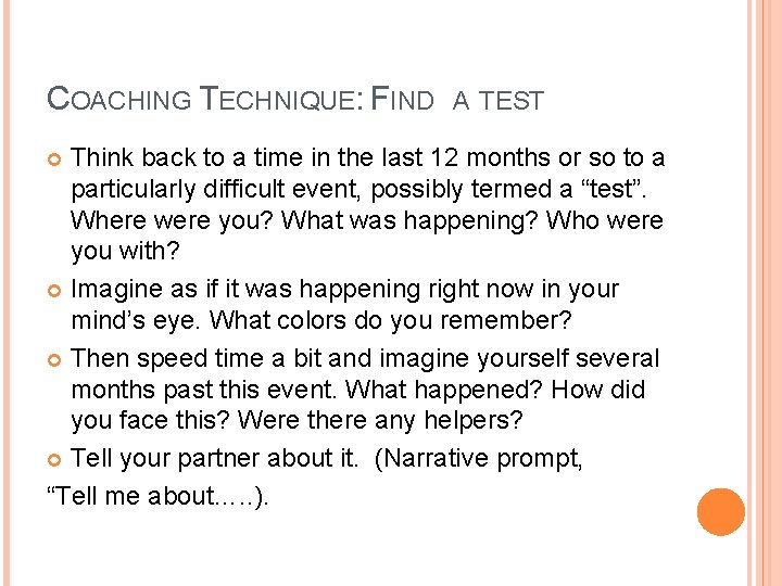 COACHING TECHNIQUE: FIND A TEST Think back to a time in the last 12