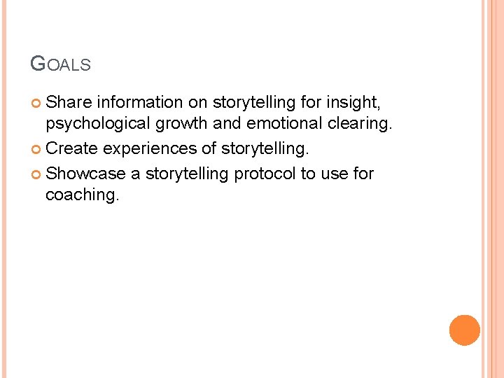 GOALS Share information on storytelling for insight, psychological growth and emotional clearing. Create experiences