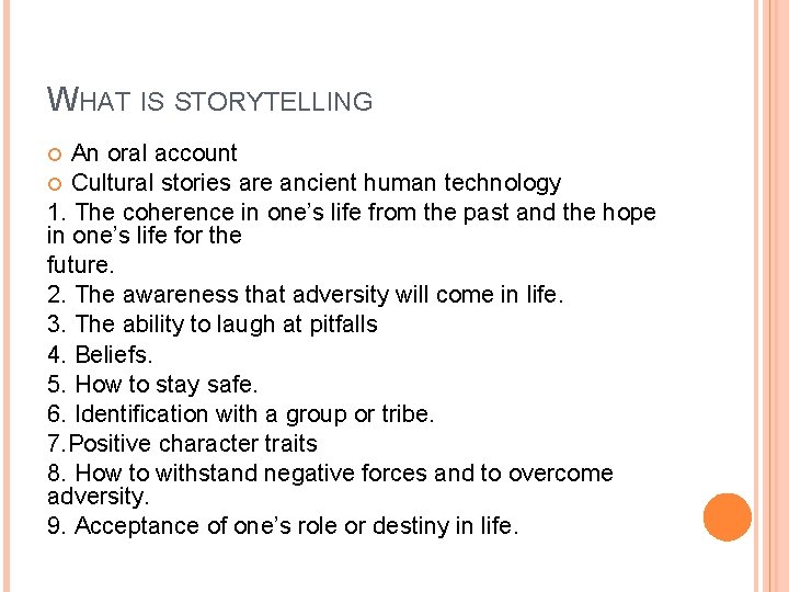 WHAT IS STORYTELLING An oral account Cultural stories are ancient human technology 1. The