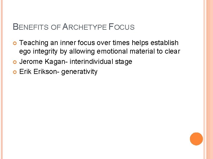 BENEFITS OF ARCHETYPE FOCUS Teaching an inner focus over times helps establish ego integrity