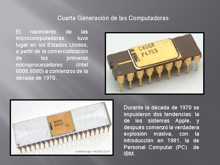 Cuarta Generación de las Computadoras El nacimiento de las microcomputadoras tuvo lugar en los