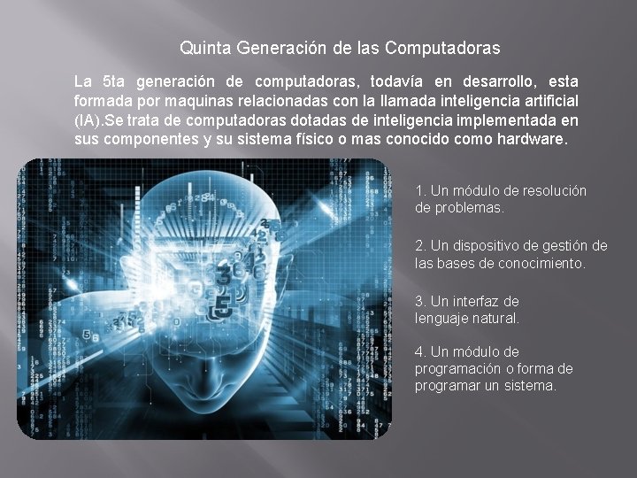 Quinta Generación de las Computadoras La 5 ta generación de computadoras, todavía en desarrollo,