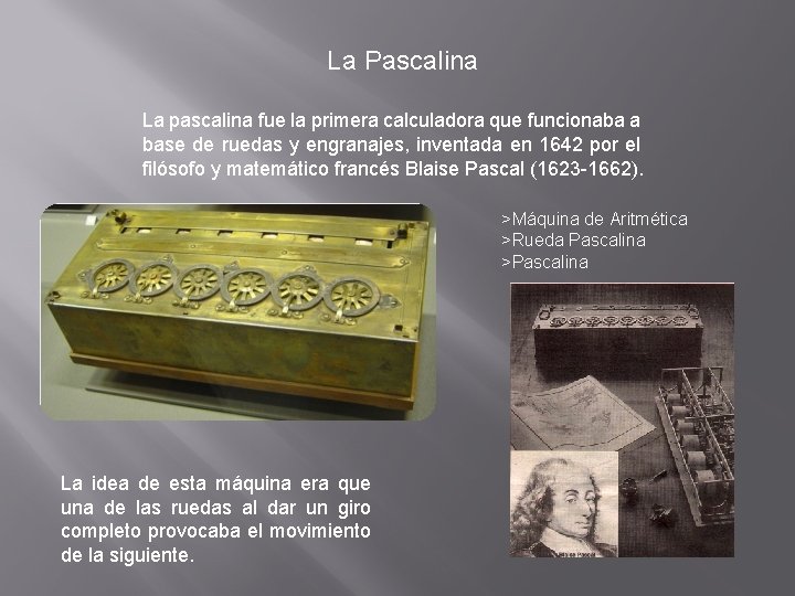 La Pascalina La pascalina fue la primera calculadora que funcionaba a base de ruedas