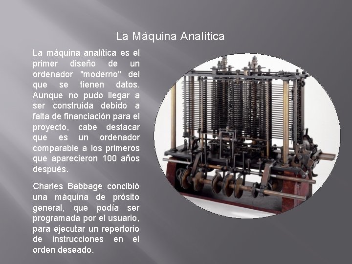 La Máquina Analítica La máquina analítica es el primer diseño de un ordenador "moderno"