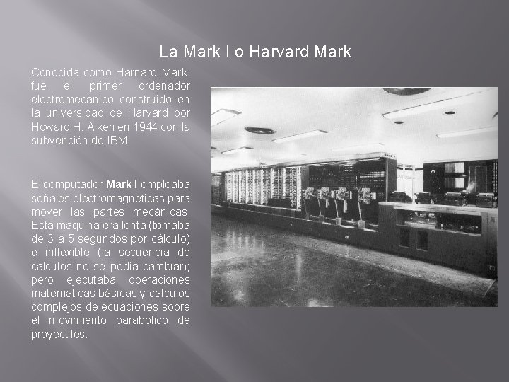 La Mark I o Harvard Mark Conocida como Harnard Mark, fue el primer ordenador