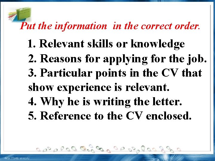 Put the information in the correct order. 1. Relevant skills or knowledge 2. Reasons
