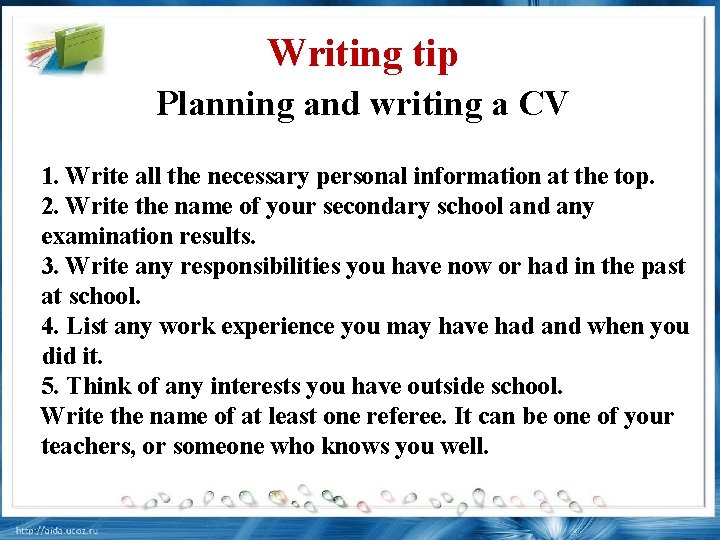 Writing tip Planning and writing a CV 1. Write all the necessary personal information