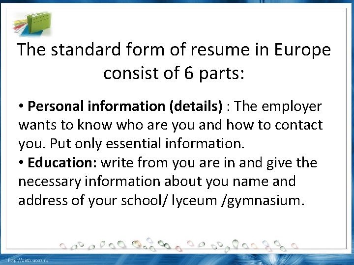 The standard form of resume in Europe consist of 6 parts: • Personal information