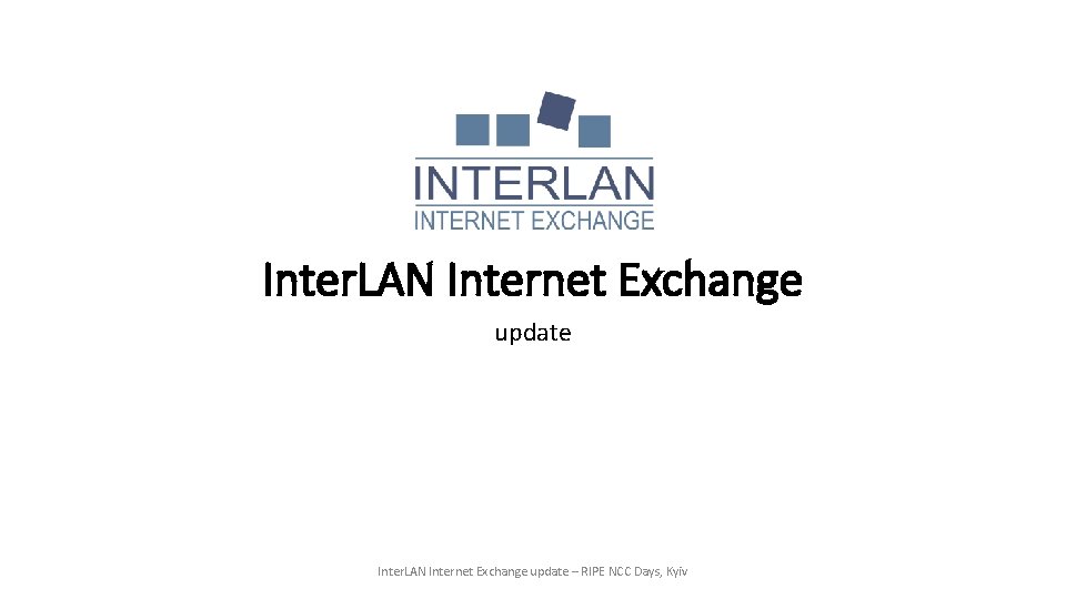 Inter. LAN Internet Exchange update – RIPE NCC Days, Kyiv 