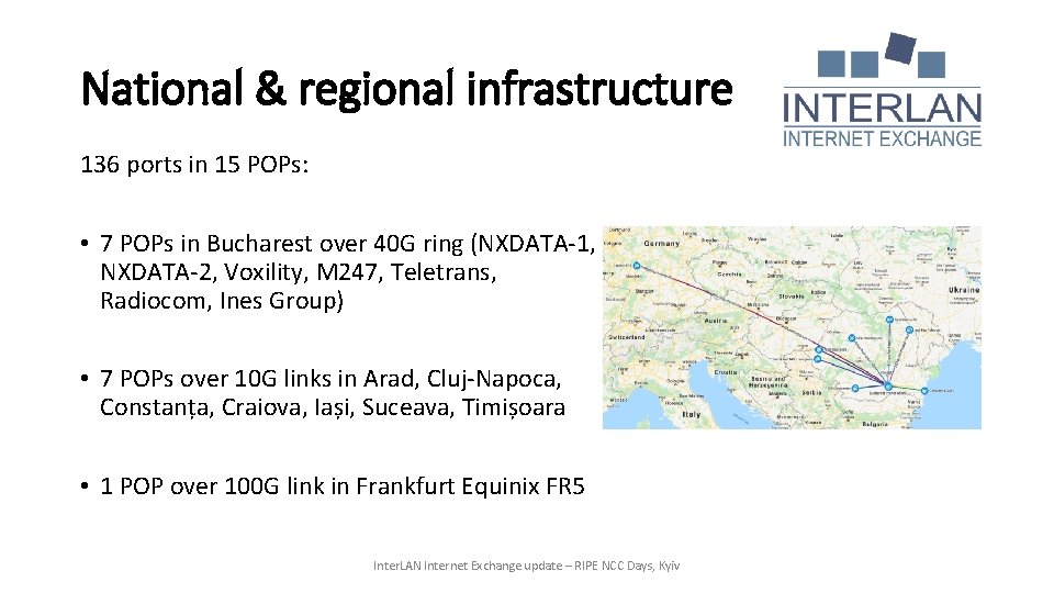 National & regional infrastructure 136 ports in 15 POPs: • 7 POPs in Bucharest