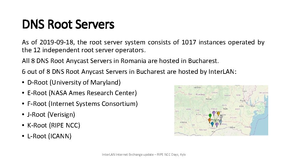 DNS Root Servers As of 2019 -09 -18, the root server system consists of