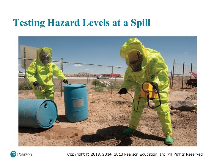 Testing Hazard Levels at a Spill Copyright © 2018, 2014, 2010 Pearson Education, Inc.