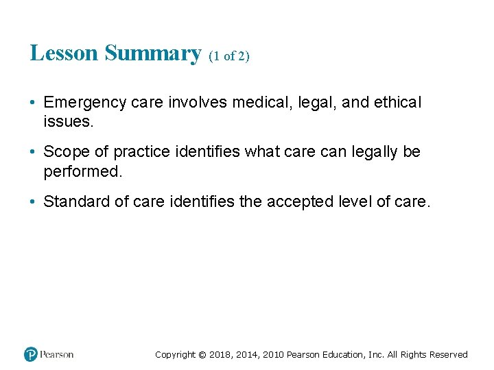 Lesson Summary (1 of 2) • Emergency care involves medical, legal, and ethical issues.