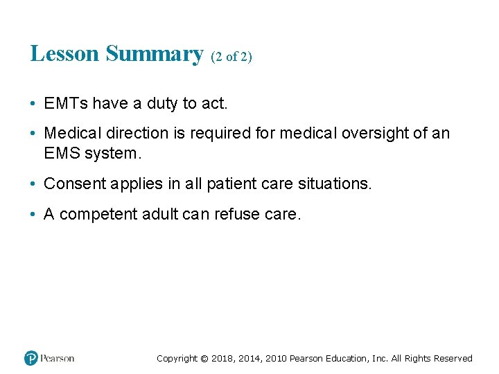 Lesson Summary (2 of 2) • EMTs have a duty to act. • Medical