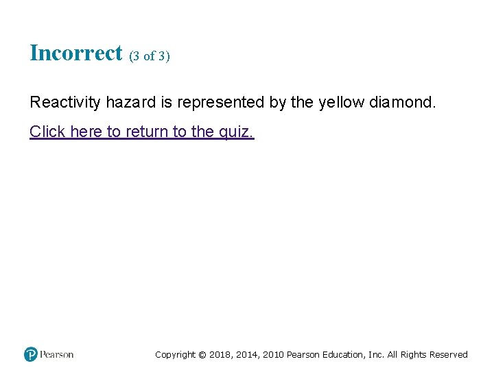 Incorrect (3 of 3) Reactivity hazard is represented by the yellow diamond. Click here