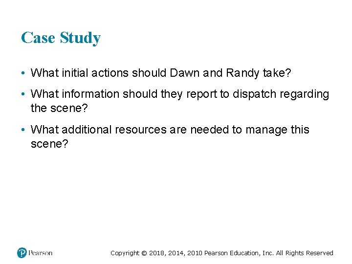 Case Study • What initial actions should Dawn and Randy take? • What information