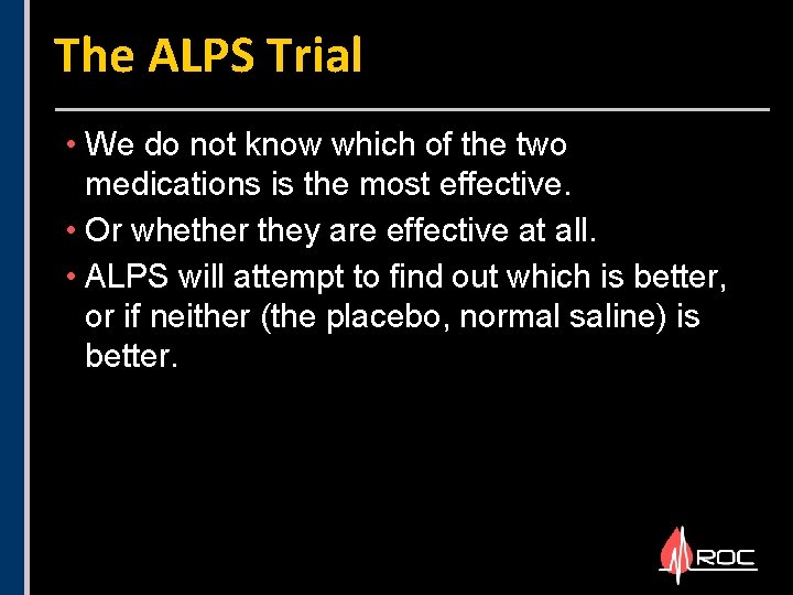 The ALPS Trial • We do not know which of the two medications is The ALPS Trial • We do not know which of the two medications is