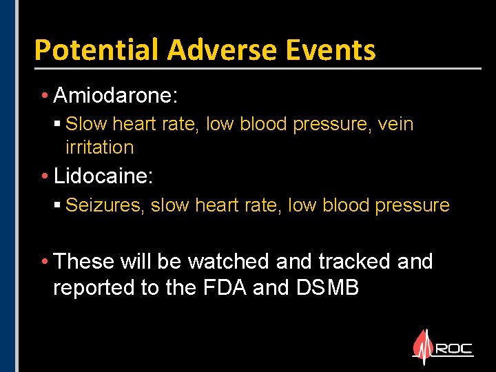 Potential Adverse Events • Amiodarone: § Slow heart rate, low blood pressure, vein irritation Potential Adverse Events • Amiodarone: § Slow heart rate, low blood pressure, vein irritation