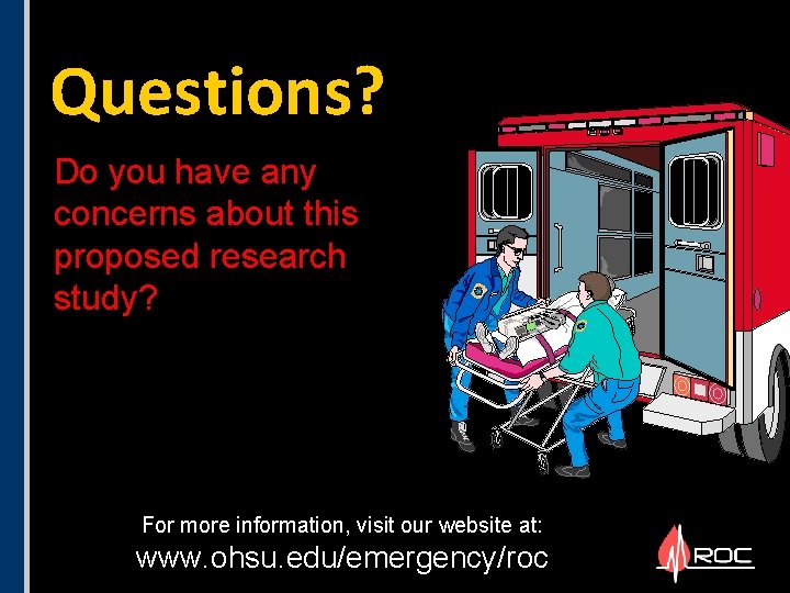 Questions? Do you have any concerns about this proposed research study? For more information, Questions? Do you have any concerns about this proposed research study? For more information,
