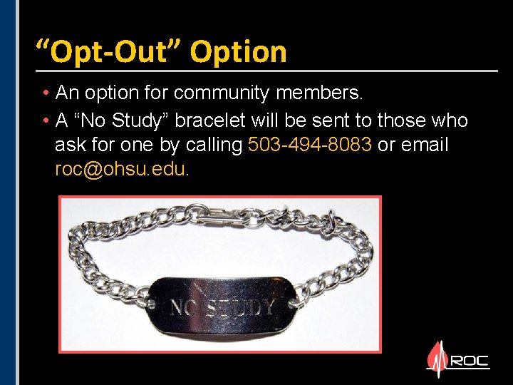 “Opt-Out” Option • An option for community members. • A “No Study” bracelet will “Opt-Out” Option • An option for community members. • A “No Study” bracelet will