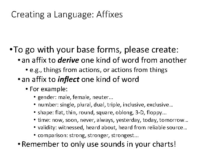 Creating a Language: Affixes • To go with your base forms, please create: •