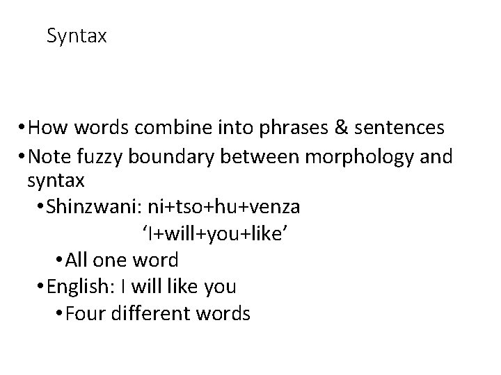 Syntax • How words combine into phrases & sentences • Note fuzzy boundary between
