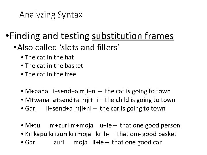 Analyzing Syntax • Finding and testing substitution frames • Also called ‘slots and fillers’