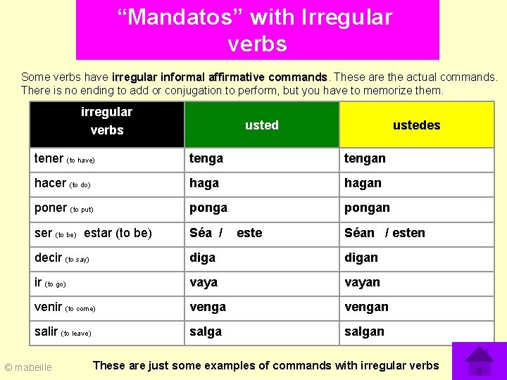 “Mandatos” with Irregular verbs Some verbs have irregular informal affirmative commands. These are the