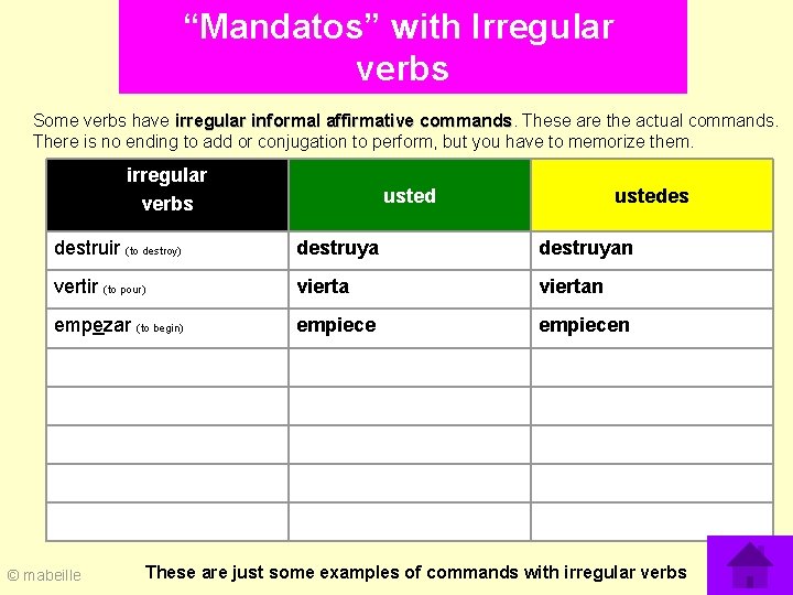 “Mandatos” with Irregular verbs Some verbs have irregular informal affirmative commands. These are the