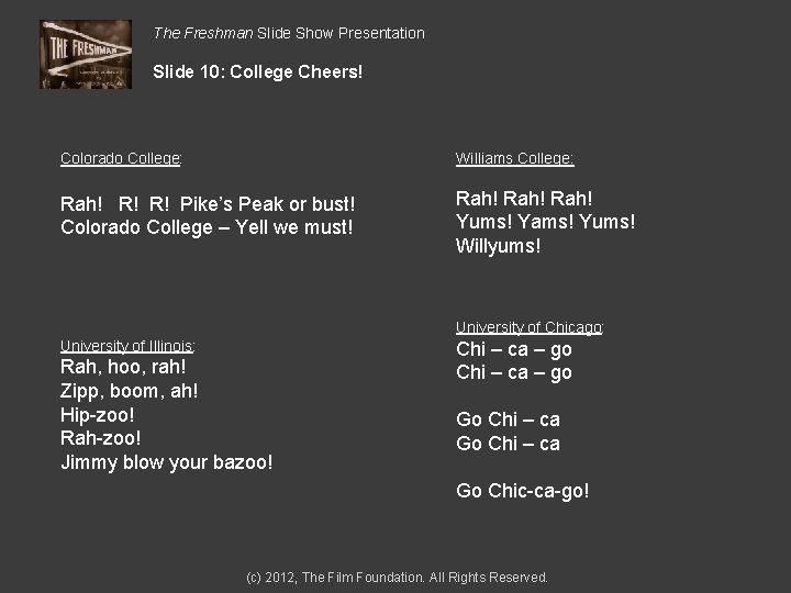 The Freshman Slide Show Presentation Slide 10: College Cheers! Colorado College: Williams College: Rah!