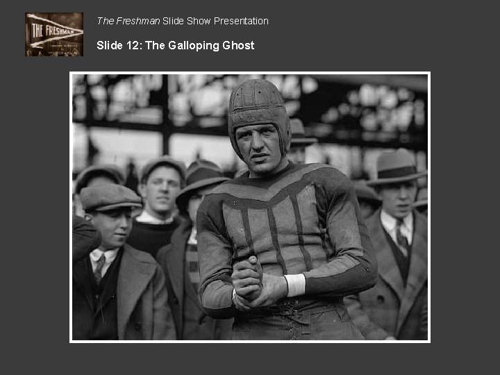 The Freshman Slide Show Presentation Slide 12: The Galloping Ghost 