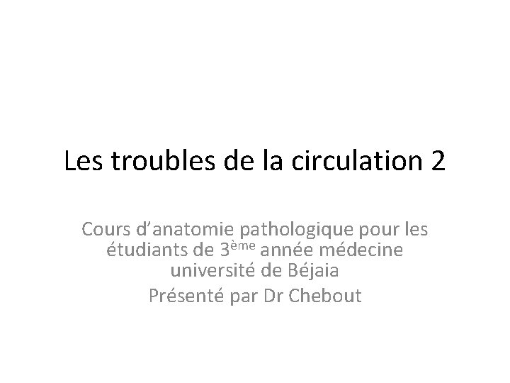 Les troubles de la circulation 2 Cours d’anatomie pathologique pour les étudiants de 3ème