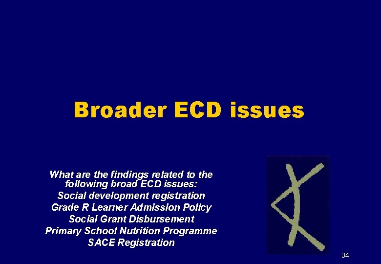 Broader ECD issues What are the findings related to the following broad ECD issues: