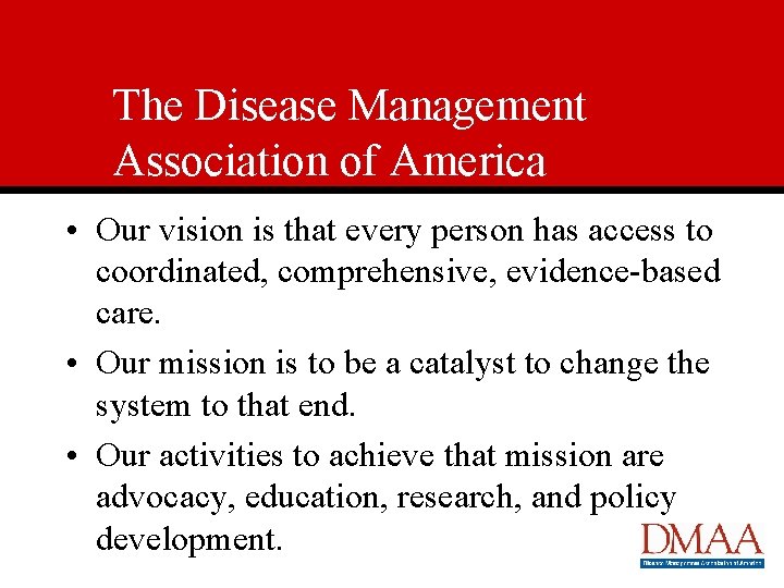 The Disease Management Association of America • Our vision is that every person has