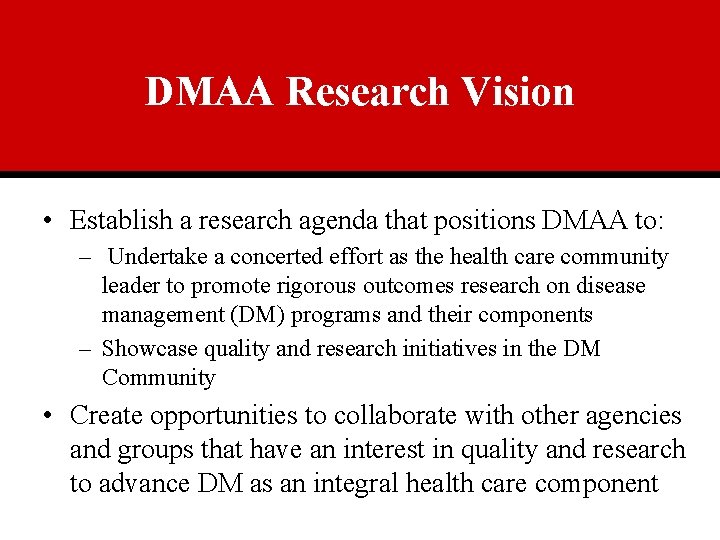 DMAA Research Vision • Establish a research agenda that positions DMAA to: – Undertake