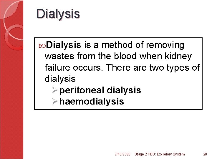 Dialysis is a method of removing wastes from the blood when kidney failure occurs.