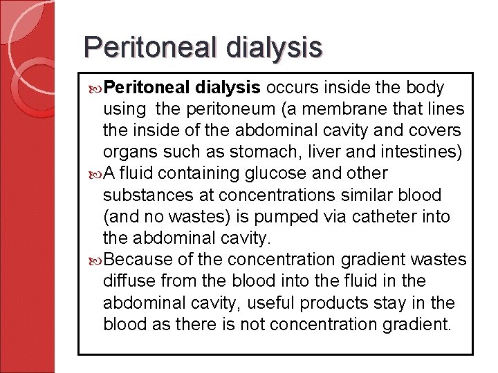 Peritoneal dialysis occurs inside the body using the peritoneum (a membrane that lines the